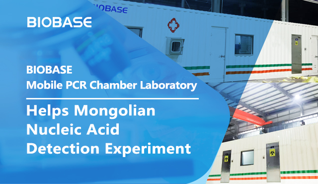 BIOBASE Mobile PCR Chamber Laboratory Helps Mongolian Nucleic Acid Detection Experiment