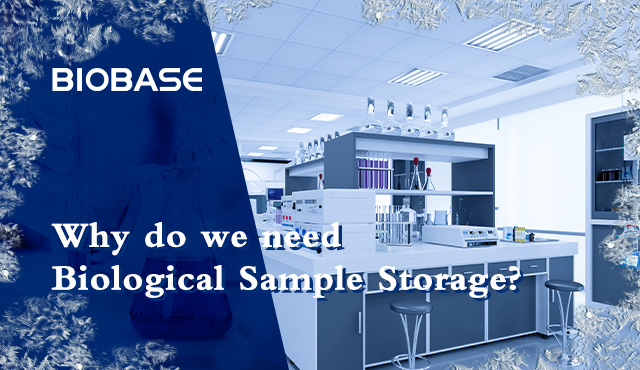 Why do we need Biological Sample Storage?