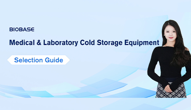 Selection Guide for Medical & Laboratory Cold Storage Equipment